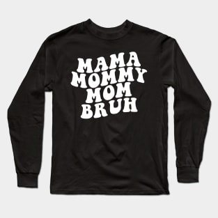 Mama Mommy Mom Bruh Shirt, Mama Shirt, Sarcastic Mom Shirt, Funny Bruh Shirt, Funny Sarcasm Mom Gift, Sarcastic Quotes Tee, Mother's Day Long Sleeve T-Shirt